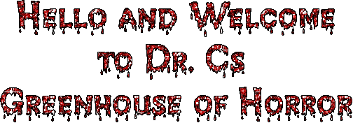 Hello and welcome to Dr.C's Greenhouse of Horror